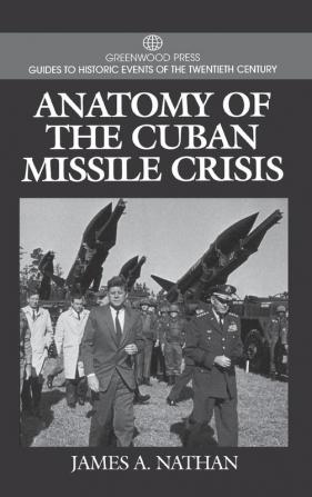 Anatomy of the Cuban Missile Crisis (Greenwood Press Guides to Historic Events of the Twentieth Century)