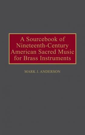 A Sourcebook of Nineteenth-Century American Sacred Music for Brass Instruments: 59 (Music Reference Collection)