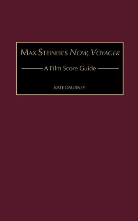 Max Steiner's Now Voyager: A Film Score Guide: 1 (Film Score Guides)