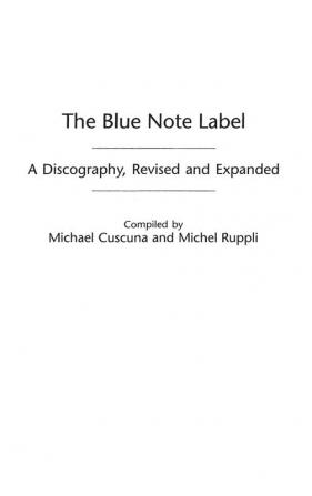 The Blue Note Label: A Discography 2nd Edition (Discographies: Association for Recorded Sound Collections Discographic Reference)