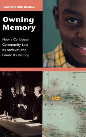 Owning Memory: How a Caribbean Community Lost Its Archives and Found Its History: 99 (Contributions in Librarianship & Information Science)