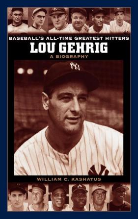 Lou Gehrig: A Biography (Baseball's All-Time Greatest Hitters)