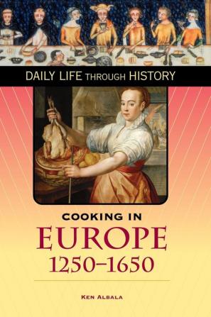 Cooking in Europe 1250-1650 (The Greenwood Press Daily Life Through History Series: Cooking Up History)