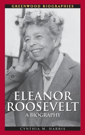 Eleanor Roosevelt: A Biography (Greenwood Biographies)