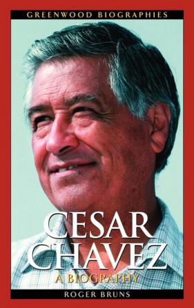 Cesar Chavez: A Biography (Greenwood Biographies)