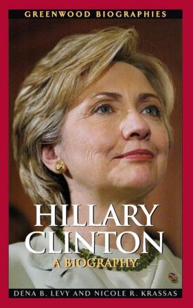 Hillary Clinton: A Biography (Greenwood Biographies)