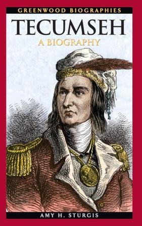 Tecumseh: A Biography (Greenwood Biographies)