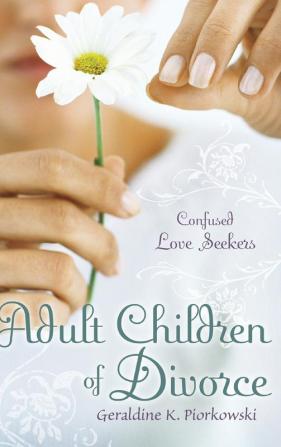 Adult Children of Divorce: Confused Love Seekers