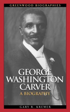 George Washington Carver: A Biography (Greenwood Biographies)