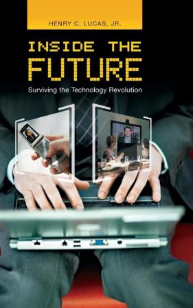 Inside the Future: Surviving the Technology Revolution