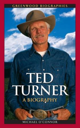 Ted Turner: A Biography (Greenwood Biographies)