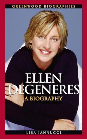 Ellen DeGeneres: A Biography (Greenwood Biographies)