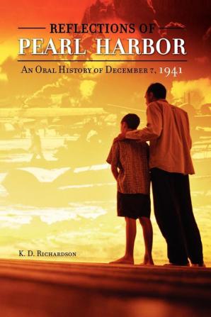 Reflections of Pearl Harbor: An Oral History of December 7 1941