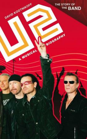 U2: A Musical Biography (The Story of the Band)