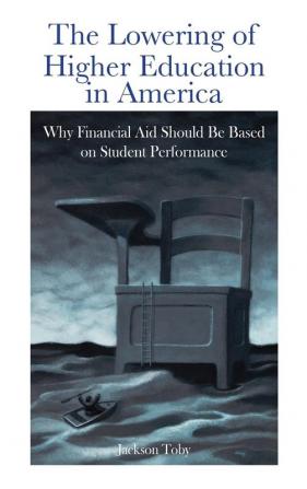 The Lowering of Higher Education in America: Why Financial Aid Should Be Based on Student Performance