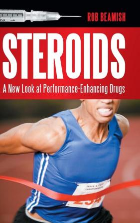 Steroids: A New Look at Performance-Enhancing Drugs