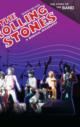 The Rolling Stones: A Musical Biography (The Story of the Band)