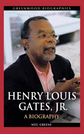 Henry Louis Gates Jr.: A Biography (Greenwood Biographies)