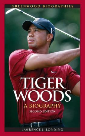 Tiger Woods: A Biography 2nd Edition (Greenwood Biographies)