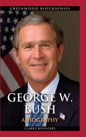 George W. Bush: A Biography (Greenwood Biographies)