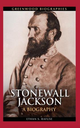 Stonewall Jackson: A Biography (Greenwood Biographies)