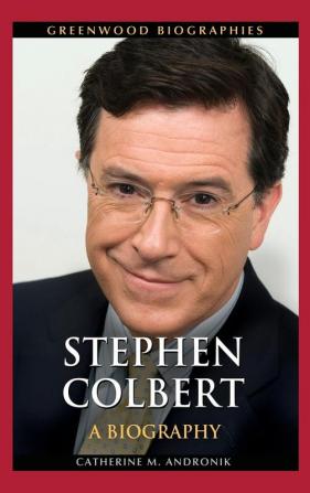 Stephen Colbert: A Biography (Greenwood Biographies)