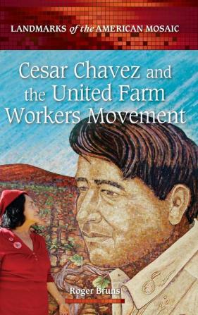 Cesar Chavez and the United Farm Workers Movement (Landmarks of the American Mosaic)