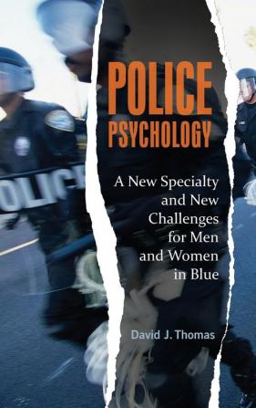 Police Psychology: A New Specialty and New Challenges for Men and Women in Blue (Forensic Psychology)