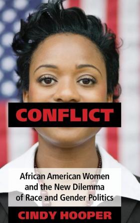 Conflict: African American Women and the New Dilemma of Race and Gender Politics