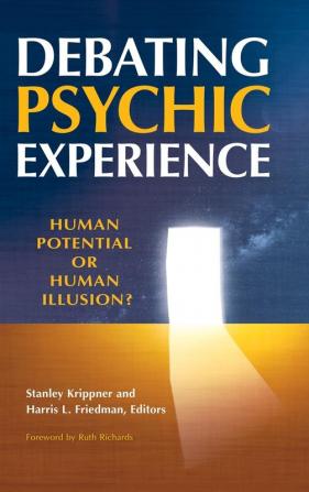 Debating Psychic Experience: Human Potential or Human Illusion?