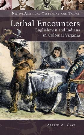 Lethal Encounters: Englishmen and Indians in Colonial Virginia (Native America: Yesterday and Today)