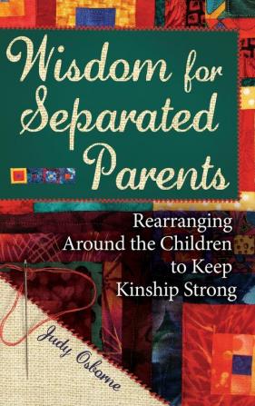 Wisdom for Separated Parents: Rearranging Around the Children to Keep Kinship Strong