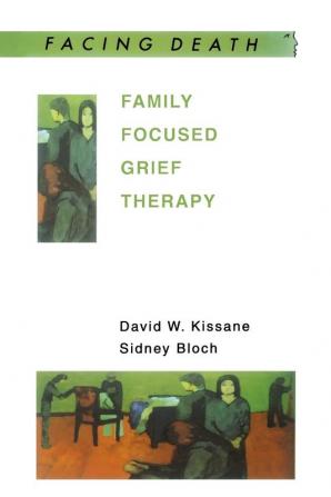 Family Focused Grief Therapy: A Model of Family-Centred Care during Palliative Care and Bereavement (Facing Death)