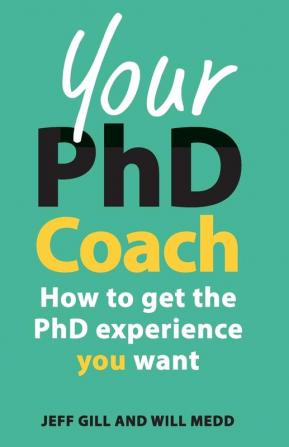 Your PhD Coach: How to get the PhD Experience you Want