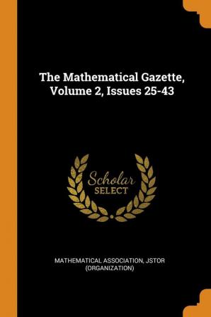 The Mathematical Gazette Volume 2 Issues 25-43