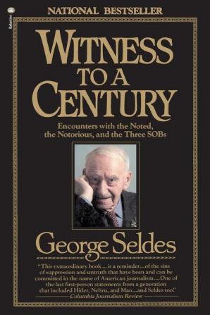 Witness to a Century: Encounters with the Noted the Notorious and the Three SOBs