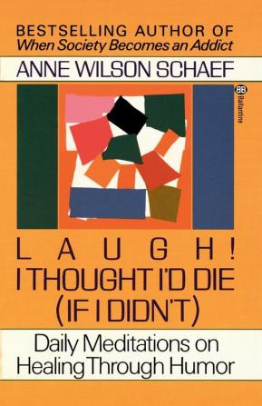 Laugh! I Thought I'd Die (If I Didn't): Daily Meditations on Healing through Humor