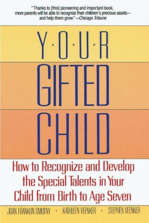 Your Gifted Child: How to Recognize and Develop the Special Talents in Your Child from Birth to Age Seven