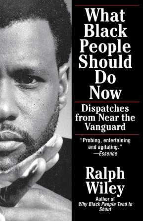 What Black People Should Do Now: Dispatches from Near the Vanguard