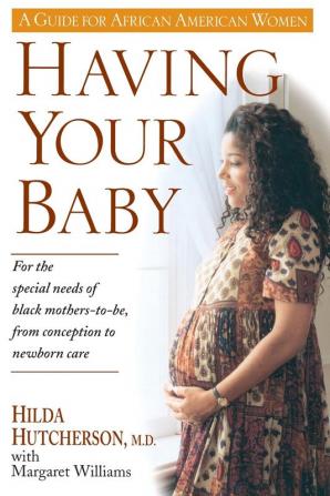 Having Your Baby: For the Special Needs of Black Mothers-To-Be from Conception to Newborn Care