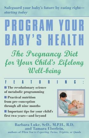 Program Your Baby's Health: The Pregnancy Diet for Your Child's Lifelong Well-Being