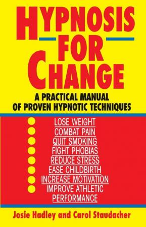 Hypnosis for Change: A Practical Manual of Proven Hypnotic Techniques