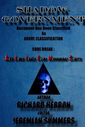 Shadow Government: Document Has Been Classified As Above Classification Code Break: Alfa Lima India Echo November Sierra: Richard Herron: Jeremiah Summers