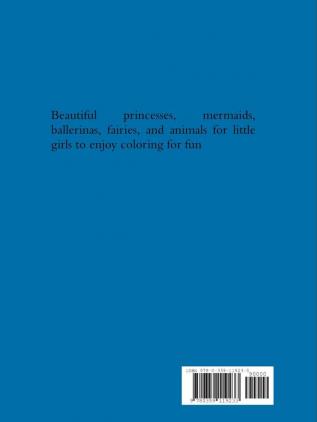 Fun Time for Little Girls! My Very First Fun Coloring Book of Pretty Princesses Mermaids Ballerinas Fairies and Animals: For Girls Ages 4 Years Old and up (Book Edition: 2)