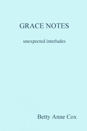 GRACE NOTES              unexpected interludes