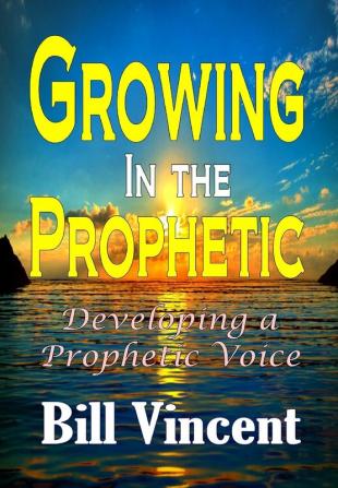 Growing In the Prophetic: Developing a Prophetic Voice