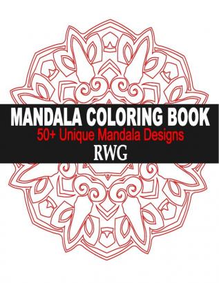 Mandala Coloring Book: 50+ Unique Mandala Designs and Stress Relieving Patterns for Adult Relaxation Meditation and Happiness