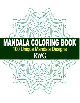 Mandala Coloring Book: 100 Unique Mandala Designs and Stress Relieving Patterns for Adult Relaxation Meditation and Happiness