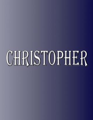 Christopher: 100 Pages 8.5 X 11 Personalized Name on Notebook College Ruled Line Paper