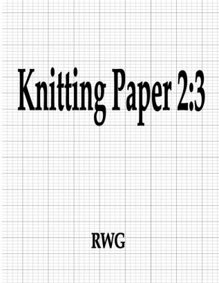 Knitting Paper 2: 3: 50 Pages 8.5 X 11